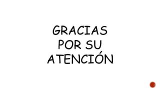 GRACIAS
POR SU
ATENCIÓN
 
