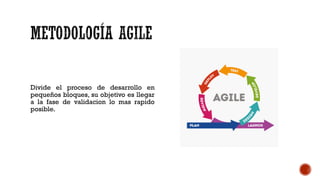 Divide el proceso de desarrollo en
pequeños bloques, su objetivo es llegar
a la fase de validacion lo mas rapido
posible.
 