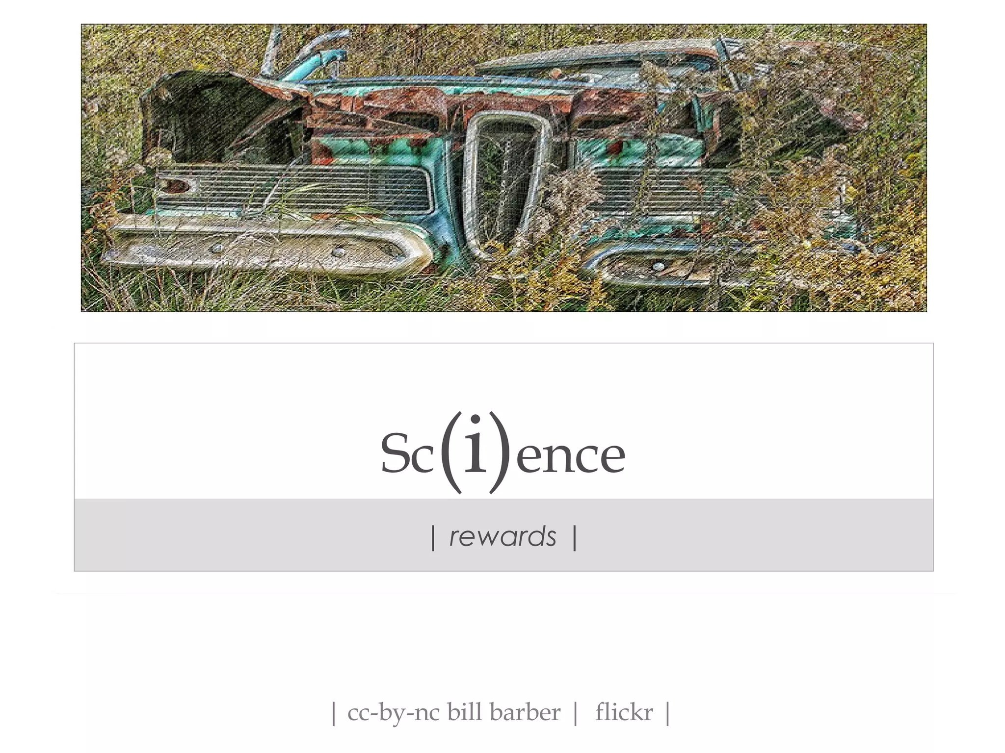 Sc(i)ence
| rewards |
| cc-by-nc bill barber | flickr |
 