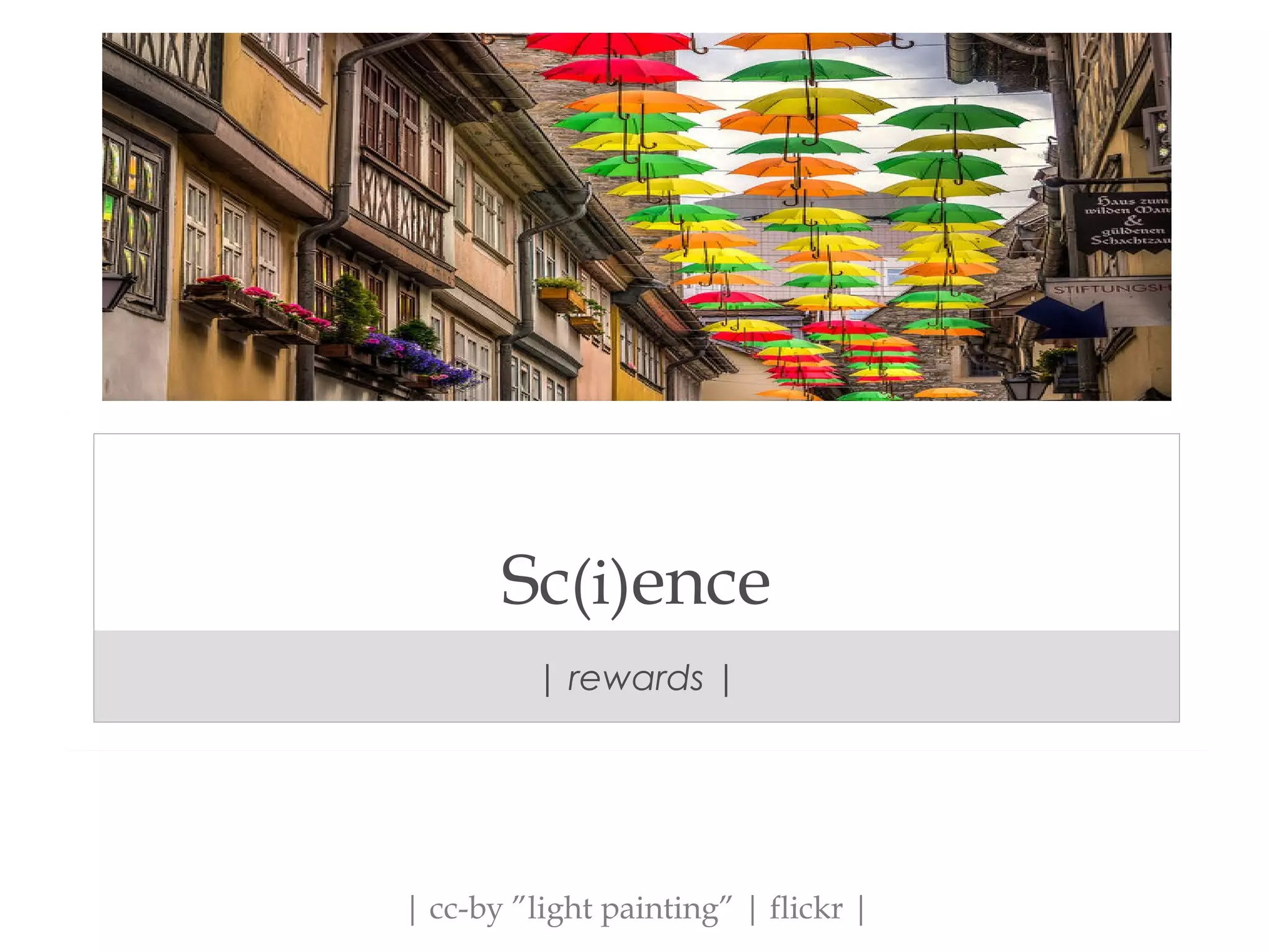 Sc(i)ence
| rewards |
| cc-by ”light painting” | flickr |
 