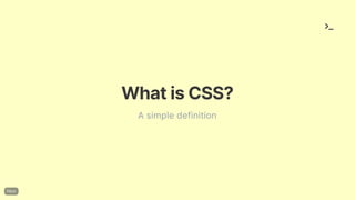 WhatisCSS?
A simple definition
 