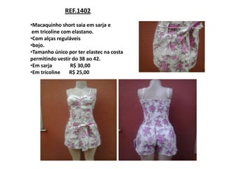 REF.1402

•Macaquinho short saia em sarja e
 em tricoline com elastano.
•Com alças reguláveis
•bojo.
•Tamanho único por ter elastec na costa
permitindo vestir do 38 ao 42.
•Em sarja        R$ 30,00
•Em tricoline    R$ 25,00
 