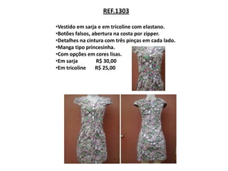 REF.1303

•Vestido em sarja e em tricoline com elastano.
•Botões falsos, abertura na costa por zipper.
•Detalhes na cintura com três pinças em cada lado.
•Manga tipo princesinha.
•Com opções em cores lisas.
•Em sarja         R$ 30,00
•Em tricoline    R$ 25,00
 
