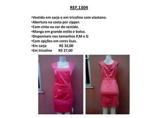 REF.1304

•Vestido em sarja e em tricoline com elastano.
•Abertura na costa por zipper.
•Com cinto na cor do vestido.
•Manga em grande estilo e bolso.
•Disponíveis nos tamanhos P,M e G
•Com opções em cores lisas.
•Em sarja        R$ 32,00
•Em tricoline    R$ 27,00
 