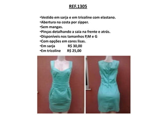 REF.1305

•Vestido em sarja e em tricoline com elastano.
•Abertura na costa por zipper.
•Sem mangas.
•Pinças detalhando a saia na frente e atrás.
•Disponíveis nos tamanhos P,M e G
•Com opções em cores lisas.
•Em sarja        R$ 30,00
•Em tricoline    R$ 25,00
 