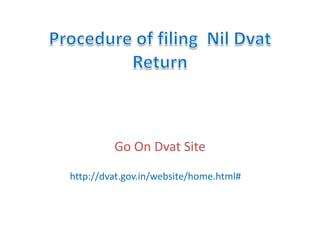 Go On Dvat Site
http://dvat.gov.in/website/home.html#
 