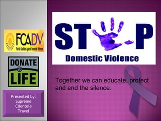 Together we can educate, protect and end the silence. Presented by: Supreme Clientele Travel 