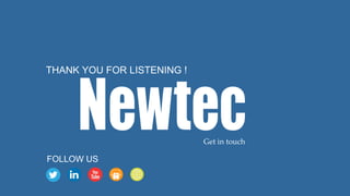 Get in touch 
THANK YOU FOR LISTENING ! 
FOLLOW US 
