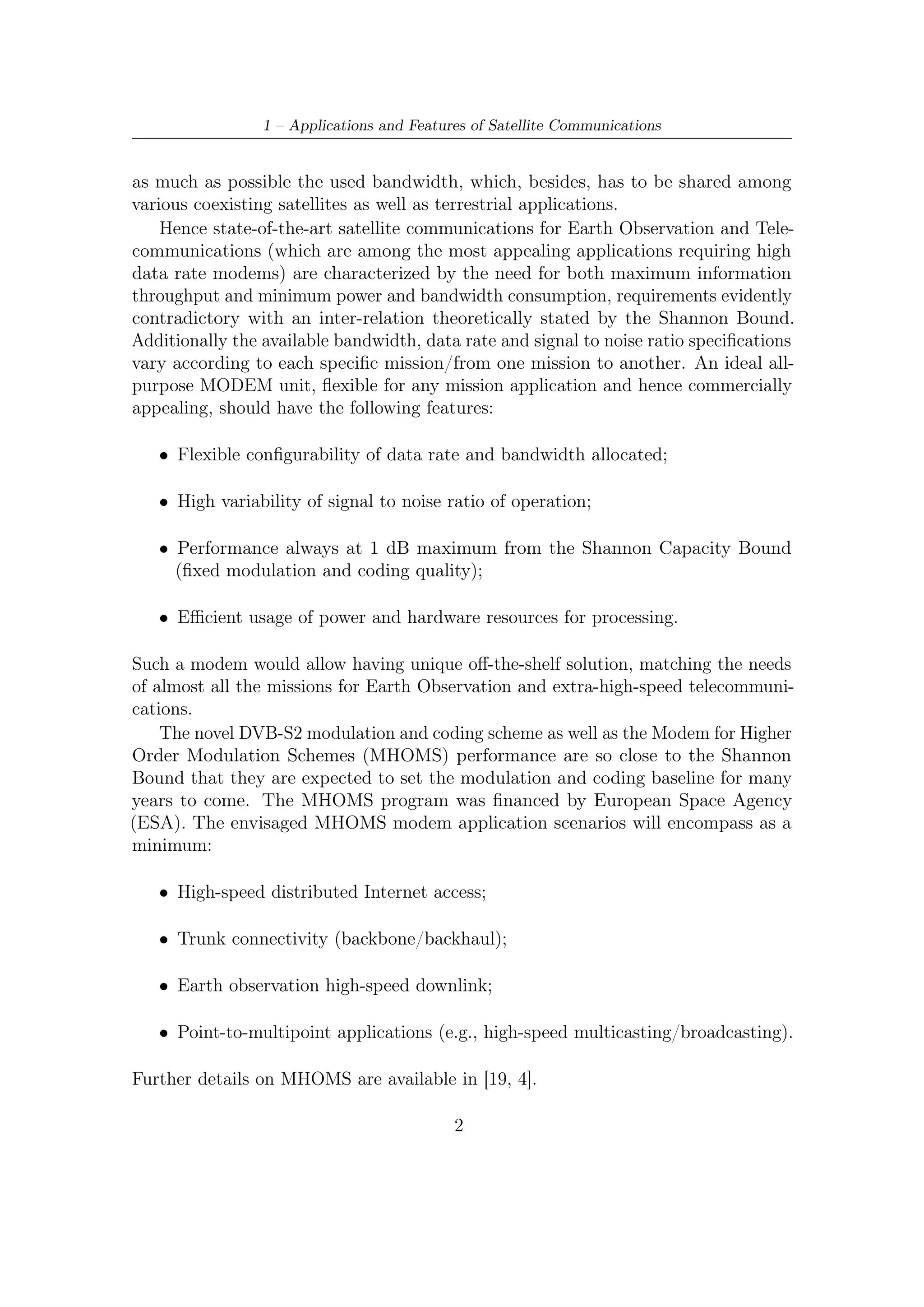 1.2 – Remote Sensing and Earth Observation


1.2     Remote Sensing and Earth Observation
Earth observation satellites have a key role to play in both the civilian and military
sectors, monitoring nearly all aspects of our planet. This is the only technology
capable of providing truly global coverage, particularly over the vast expanses of the
oceans and sparsely populated land areas (e.g. deserts, mountains, forests, and polar
regions). Earth observation data is being used by more than 300 research teams.
Small high-tech ﬁrms, large corporations and public agencies (meteorological oﬃces,
etc.) use Earth-observation data for both operational and commercial purposes.
    To provide professional services such as oceanography, meteorology, climatology,
etc. to the end user, Earth observation satellites requires a high capacity of acquiring
and processing a large volume of images on a daily basis. For example, COSMO-Sky-
Med, in full constellation conﬁguration, can acquire up to 560 GB per day, roughly
corresponding to 1800 standard images.
    COSMO-SkyMed interoperable system [20] is a remarkable example of a telecom-
munications integrated system capable of supporting the ability to exchange data
with other external observation systems according to agreed modalities and standard
protocols. The COSMO-SkyMed (Constellation of four Small Satellites for Mediter-
ranean basin Observation) is a low-orbit, dual-use Earth observation satellite system
operating in the X-band. It is funded by the Italian Ministry of Research (MIUR)
and Ministry of Defense and managed by the Italian space agency (ASI). COSMO-
SkyMed 1 has been successfully launched on June 7th, 2007 and COSMO-SkyMed 2
on December 10, 2007.
    Thales Alenia Space is the program prime contractor, responsible for the devel-
opment and construction of the entire COSMO-SkyMed system, including the space
segment, with four satellites equipped with high resolution X-band synthetic aper-
ture radars (SAR) and the ground segment, a sophisticated turnkey geographically
distributed infrastructure. The ground segment is realized by Telespazio and in-
cludes the satellite control segment, mission planning segment, civilian user segment,
defense user segment, mobile processing stations and programming cells. Thales
Alenia Space is also responsible for the mission simulator, the integrated logistics
and all operations up to delivery of the constellation.
    Three particular aspects characterize COSMO-SkyMed’s system performance:
the space constellation’s short revisit time for global Earth coverage; the short
system response time; and the multi-mode SAR instruments imaging performance.
COSMO-SkyMed features satellites using the most advanced remote sensing tech-
nology, with resolution of less than one meter, plus a complex and geographically
distributed ground segment produced by Italian industry. COSMO-SkyMed’s high
image performance relies on the versatile SAR instrument, which can acquire images
in diﬀerent operative modes, and to generate image data with diﬀerent (scene) size
and resolution (from medium to very high) so as to cover a large span of applicative

                                          3
 