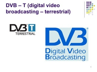 DVB – T (digital video broadcasting – terrestrial) 