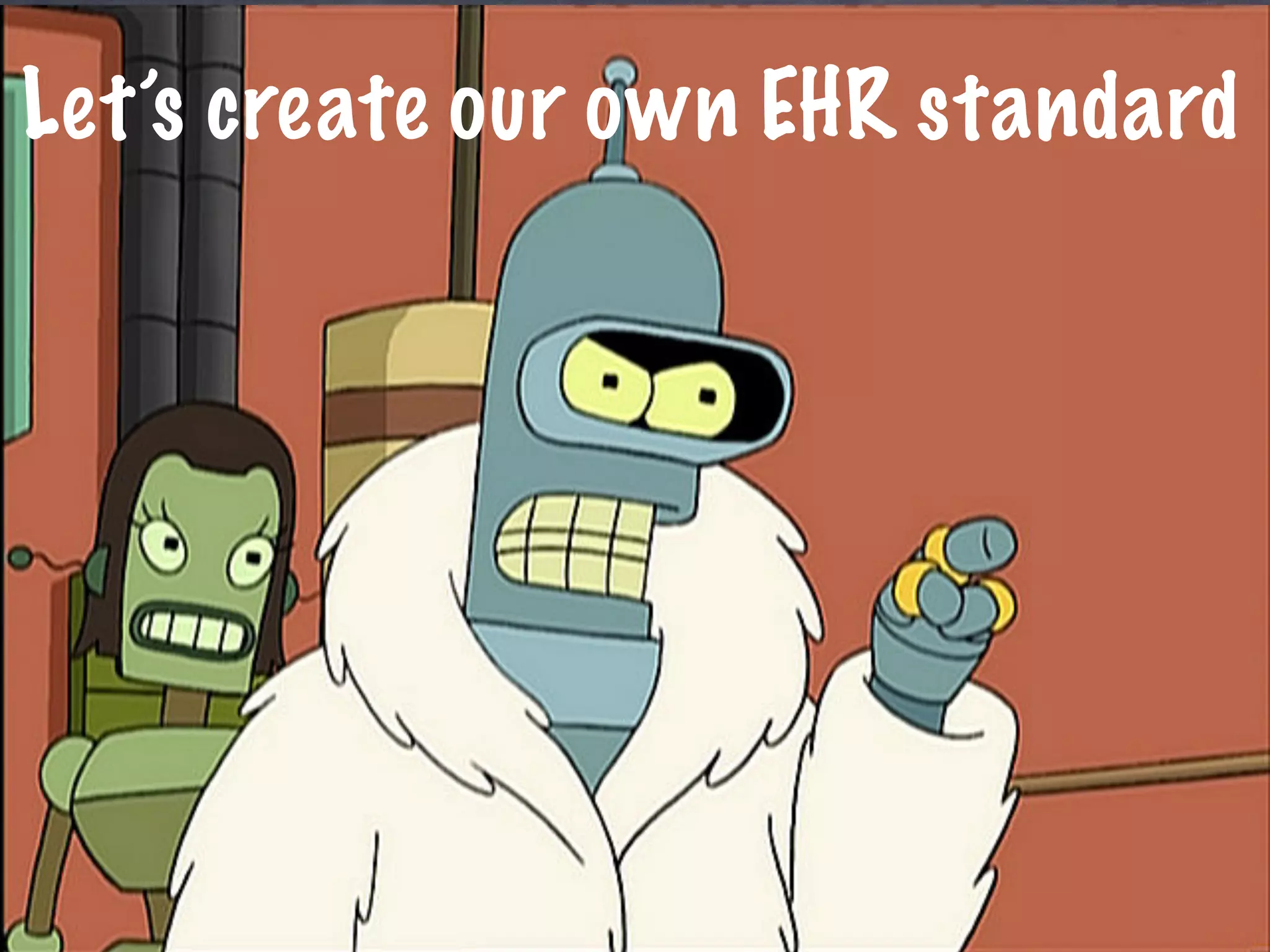 Let’s create our own EHR standard
 