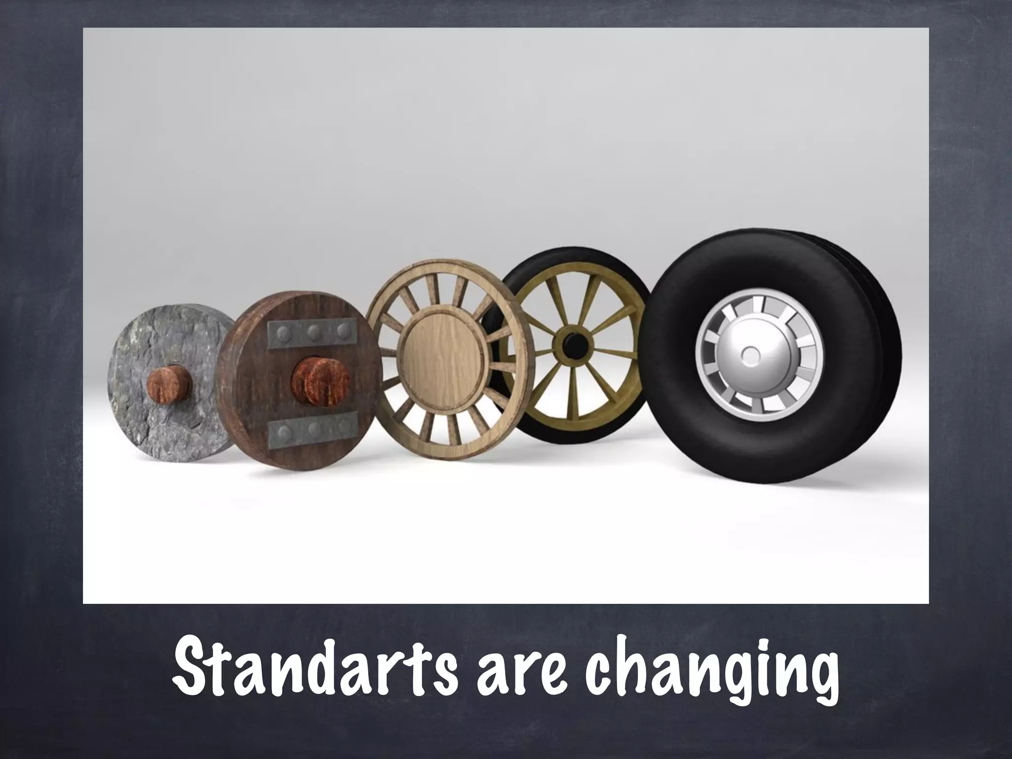 Standarts are changing
 