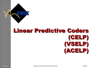 Linear Predictive Coders (CELP) (VSELP) (ACELP) 