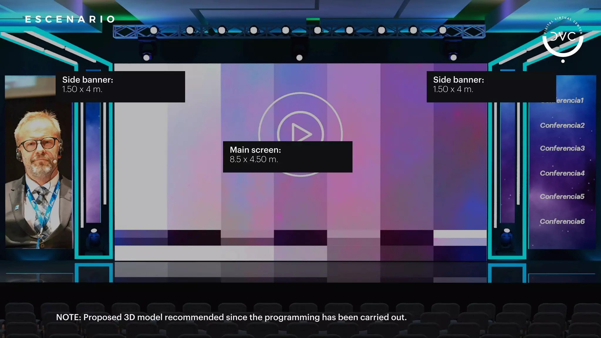 Side banner:
1.50 x 4 m.
Main screen:
8.5 x 4.50 m.
NOTE: Proposed 3D model recommended since the programming has been carried out.
Side banner:
1.50 x 4 m.
E S C E N A R I O
 