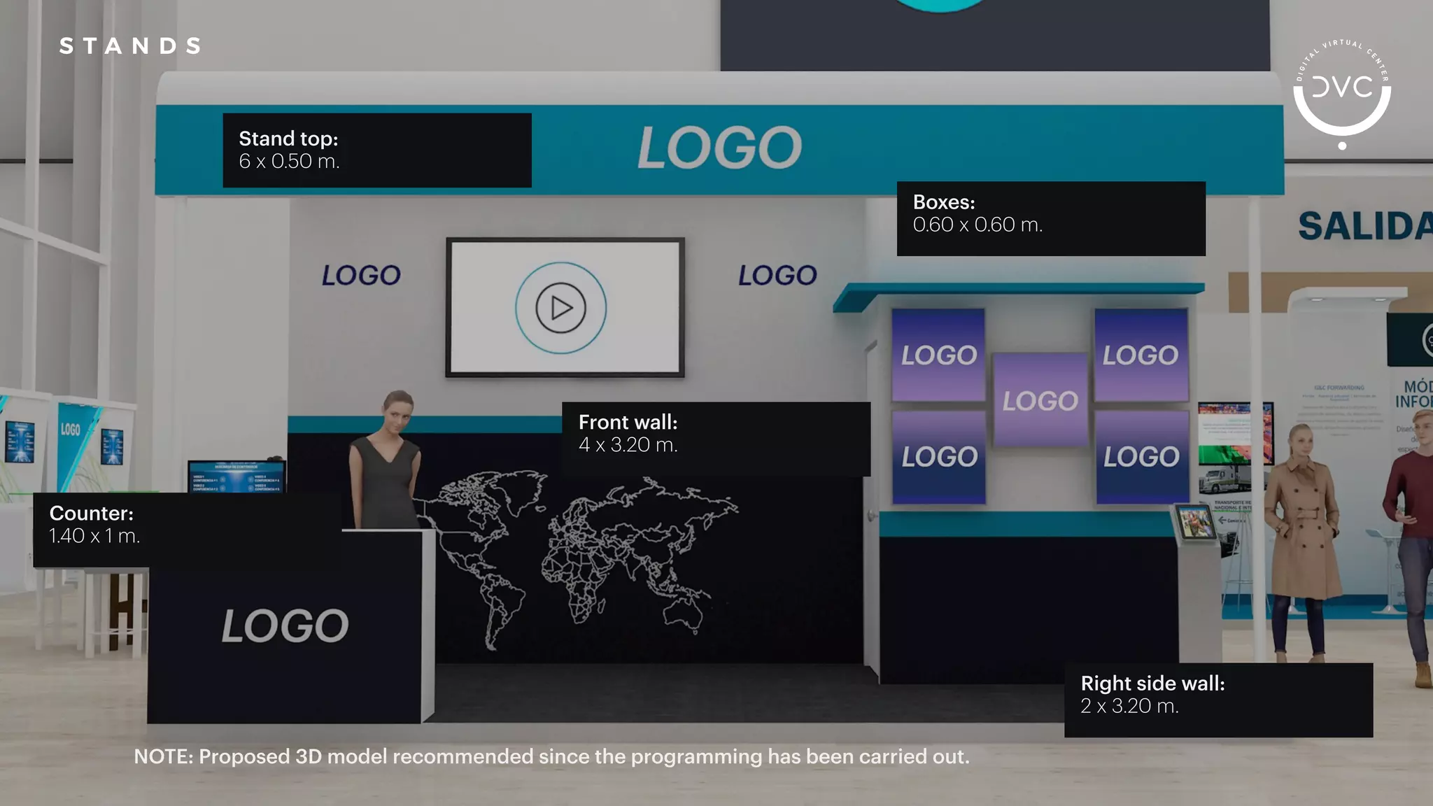NOTE: Proposed 3D model recommended since the programming has been carried out.
S T A N D S
Stand top:
6 x 0.50 m.
Counter:
1.40 x 1 m.
Front wall:
4 x 3.20 m.
Boxes:
0.60 x 0.60 m.
Right side wall:
2 x 3.20 m.
 