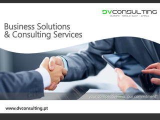 www.dvconsulting.pt
“your competitiveness, our commitment”
Business Solutions
& Consulting Services
 