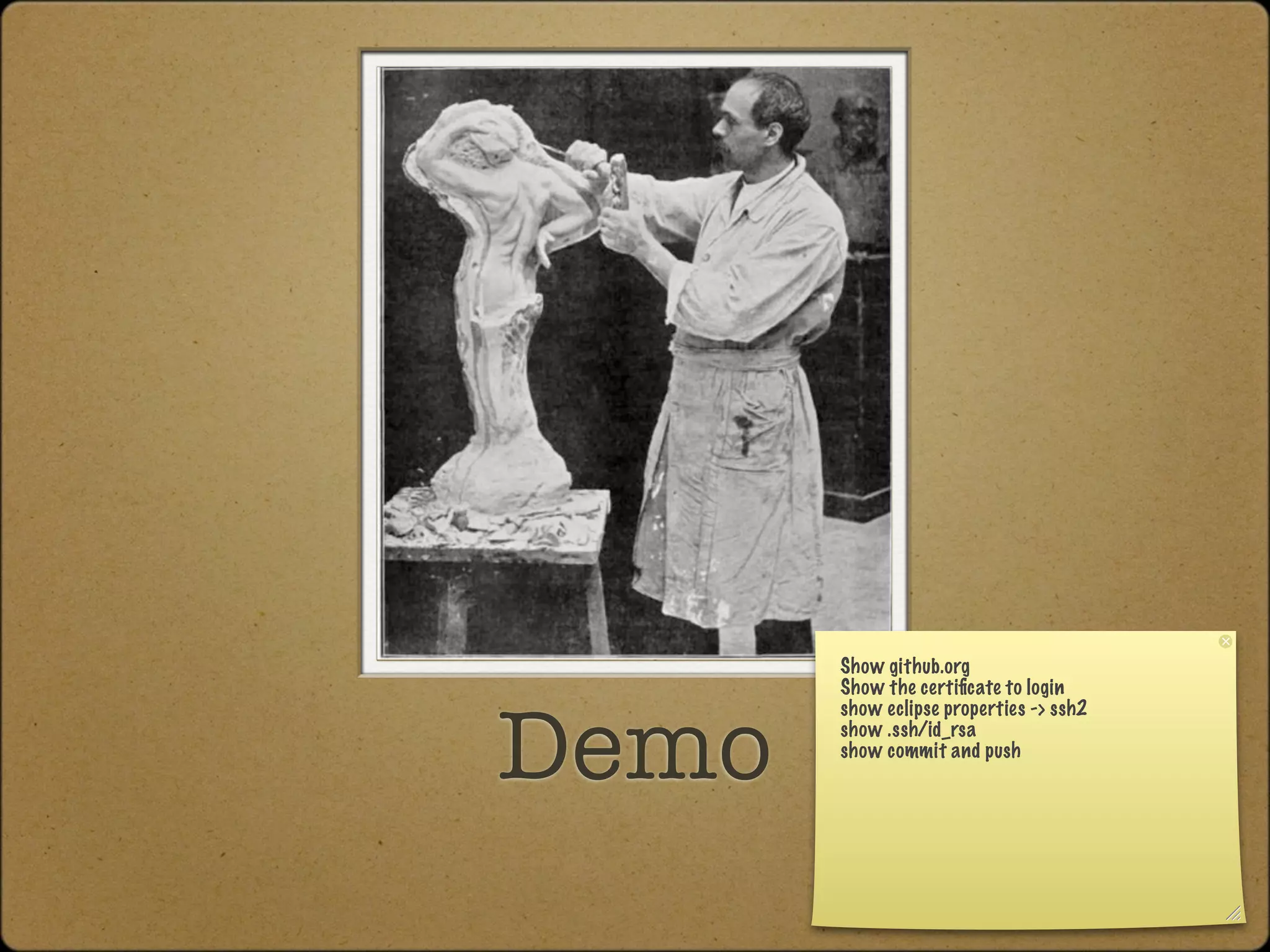 Show github.org
       Show the certiﬁcate to login



Demo
       show eclipse properties -> ssh2
       show .ssh/id_rsa
       show commit and push
 