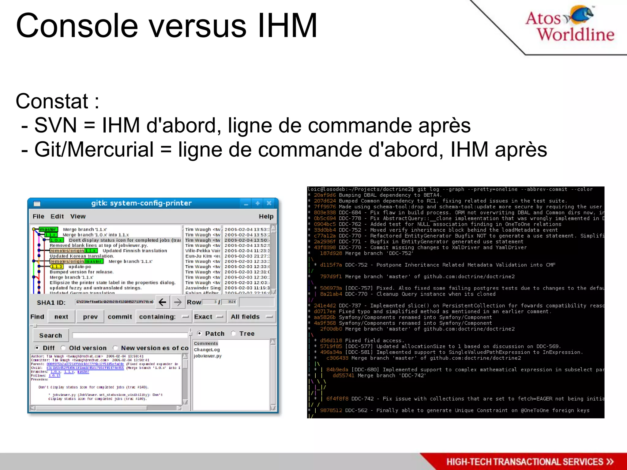 Console versus IHM

Constat :
- SVN = IHM d'abord, ligne de commande après
- Git/Mercurial = ligne de commande d'abord, IHM après
 