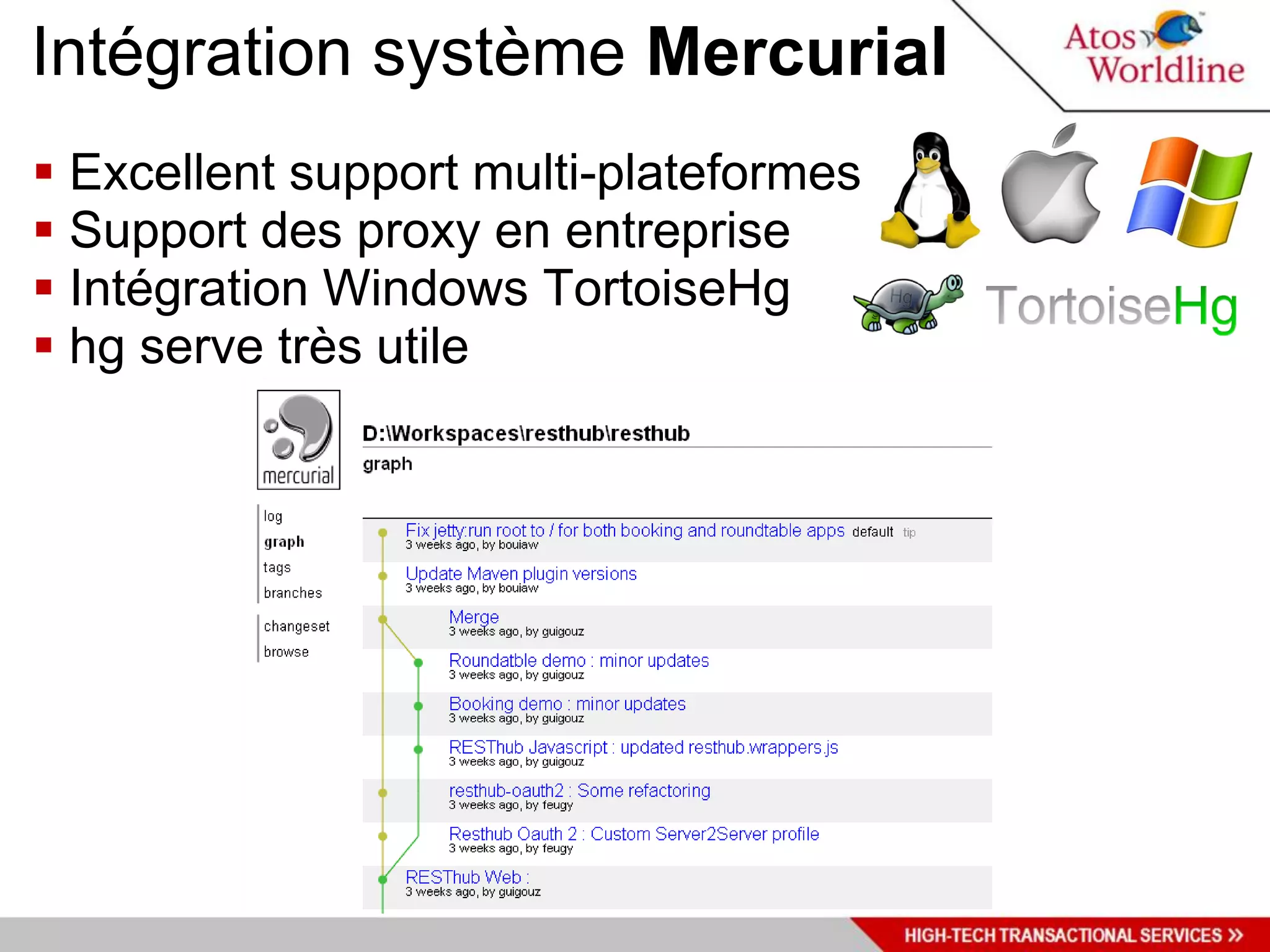 Intégration système Mercurial
 Excellent support multi-plateformes
 Support des proxy en entreprise
 Intégration Windows TortoiseHg
 hg serve très utile
 