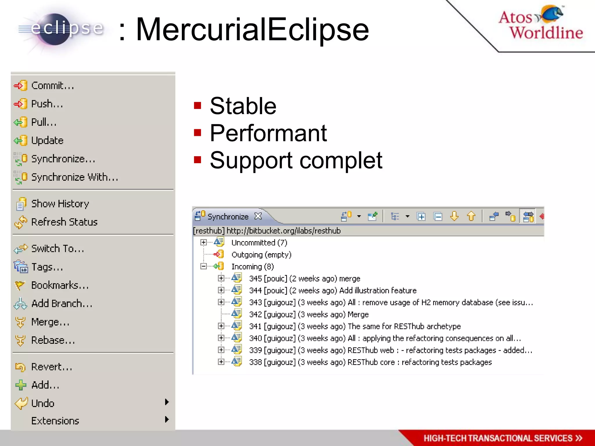 : MercurialEclipse

      Stable
      Performant
      Support complet
 
