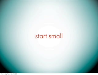start small




Wednesday, November 4, 2009
 