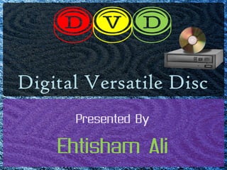 Dvd Digital Versatile Disc Presented By Ehtisham Ali 