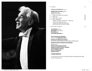1	 Introduction 	                                                                                 3:41


                                              Ludwig van Beethoven (1770–1827)
                                              Symphony No. 9 in D minor op.125
                                              Symphonie Nr. 9 d-Moll
                                              Symphonie n° 9 en ré mineur
                                          2		    I	 Allegro ma non troppo, un poco maestoso	                                               19:07
                                          3		   II	 Molto vivace	                                                                          13:46
                                          4		   III	 Adagio molto e cantabile	                                                             20:39
                                          5		
                                            IV	 Presto – Allegro assai – 	                                                                 29:10
                                          			 Rezitativo: “O Freunde, nicht diese Töne!” – Allegro assai
                                          			 Final chorus from Schiller’s ode “To Joy”
                                          			 Schlusschor über Schillers Ode »An die Freude«
                                          			 Chœur final extrait de l’ode « À la joie » de Schiller

                                          6	 Credits · Abspann · Générique fin	                                                             7:03


                                              June Anderson soprano
                                              Sarah Walker mezzo-soprano
                                              Klaus König tenor	
                                              Jan-Hendrik Rootering bass

                                              Chor des Bayerischen Rundfunks	
                                              Members of the Rundfunkchor Berlin
                                              Kinderchor der Philharmonie Dresden
                                              Chorus Masters: Wolfgang Seeliger, Jörg Peter Weigle and Wolfgang Berger
                                              Symphonieorchester des Bayerischen Rundfunks
                                              Members of the
                                              Sächsische Staatskapelle Dresden
                                              Orchestra of the Kirov Theatre, Leningrad
                                              London Symphony Orchestra
                                              New York Philharmonic
                                              Orchestre de Paris

                                              LEONARD BERNSTEIN

                                              Live recording of the concert given on 25 December 1989 in the Schauspielhaus Berlin (GDR)
                                              Directed by Humphrey Burton




OdeToFreedom_Repack_booklet_th.indd 2-1                                                                                           28/07/09 17:59:37
 