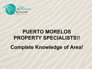 PUERTO MORELOS PROPERTY SPECIALISTS!! Complete Knowledge of Area! 