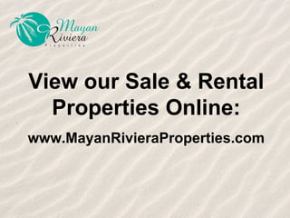 View our Sale & Rental Properties Online: www.MayanRivieraProperties.com 