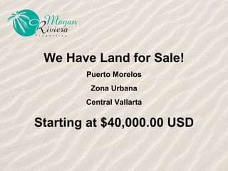 We Have Land for Sale! Puerto Morelos Zona Urbana Central Vallarta Starting at $40,000.00 USD 