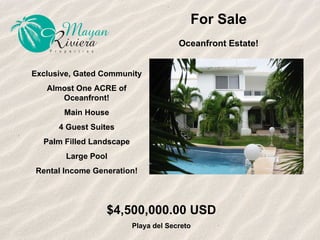 For Sale Oceanfront Estate! Exclusive, Gated Community Almost One ACRE of Oceanfront! Main House 4 Guest Suites Palm Filled Landscape Large Pool Rental Income Generation! $4,500,000.00 USD Playa del Secreto 