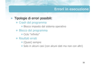 Errori in esecuzione

Tipologie di errori possibili:
   Crash del programma
       Blocco imposto dal sistema operativo
  ...