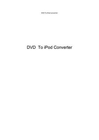 DVD To iPod converter 

                 
                 
                 
                 
DVD To iPod Converter
 