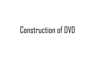 Construction of DVD
 