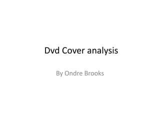 Dvd Cover analysis
By Ondre Brooks
 