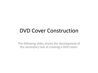 DVD Cover Construction

The following slides shows the development of
 the secondary task of creating a DVD Cover:
 