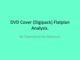 DVD Cover (Digipack) Flatplan Analysis. By Takomborerwa Mazarura 