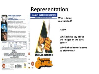 Representation
Who is being
represented?
How?
What can we say about
the images on the back
cover?
Why is the director’s name
so prominent?
 