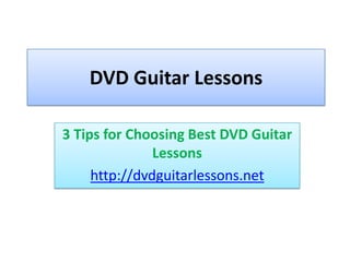 DVD Guitar Lessons 3 Tips for Choosing Best DVD Guitar Lessons http://dvdguitarlessons.net 
