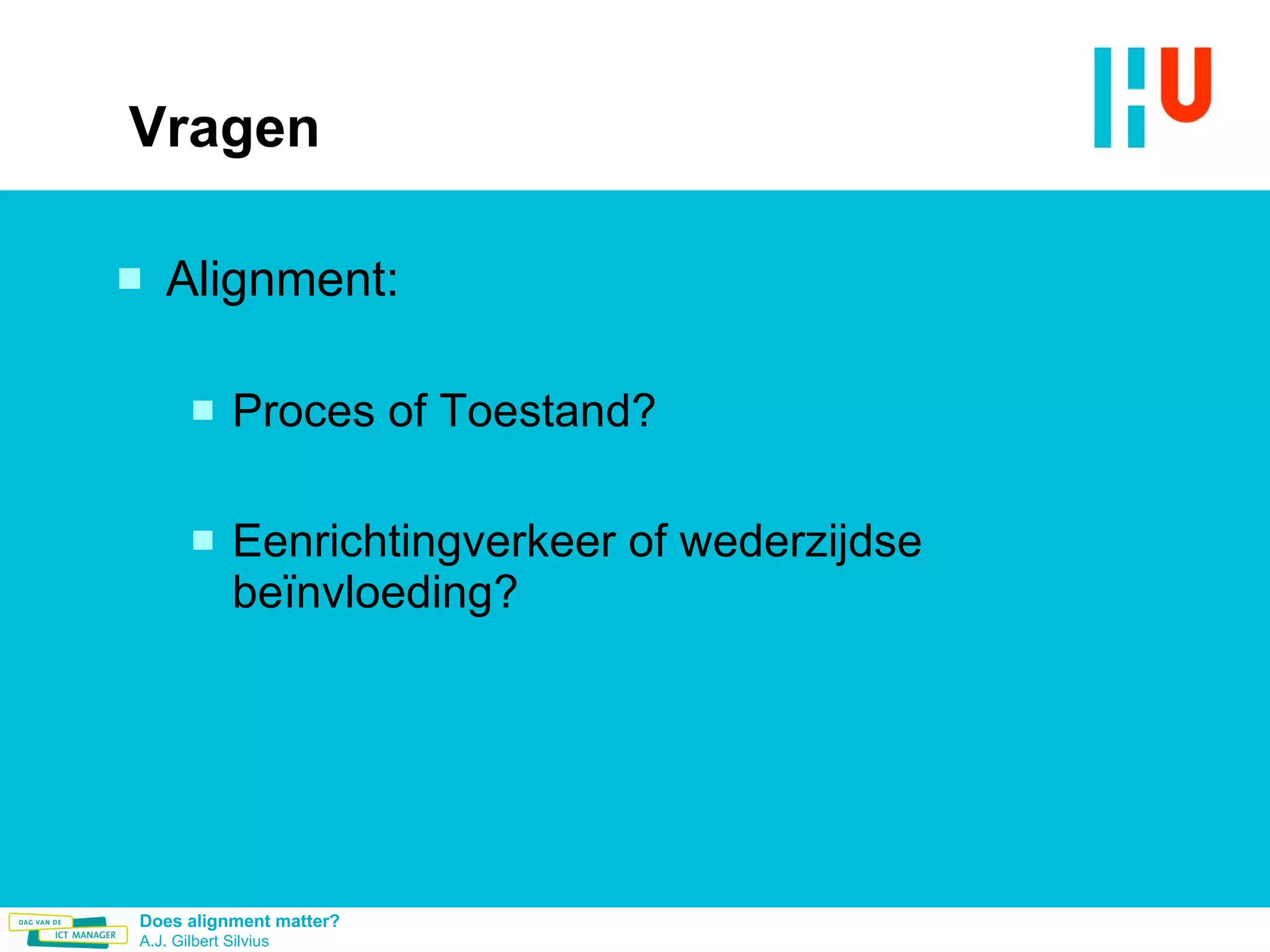 Vragen Alignment:  Proces of Toestand? Eenrichtingverkeer of wederzijdse beïnvloeding?  
