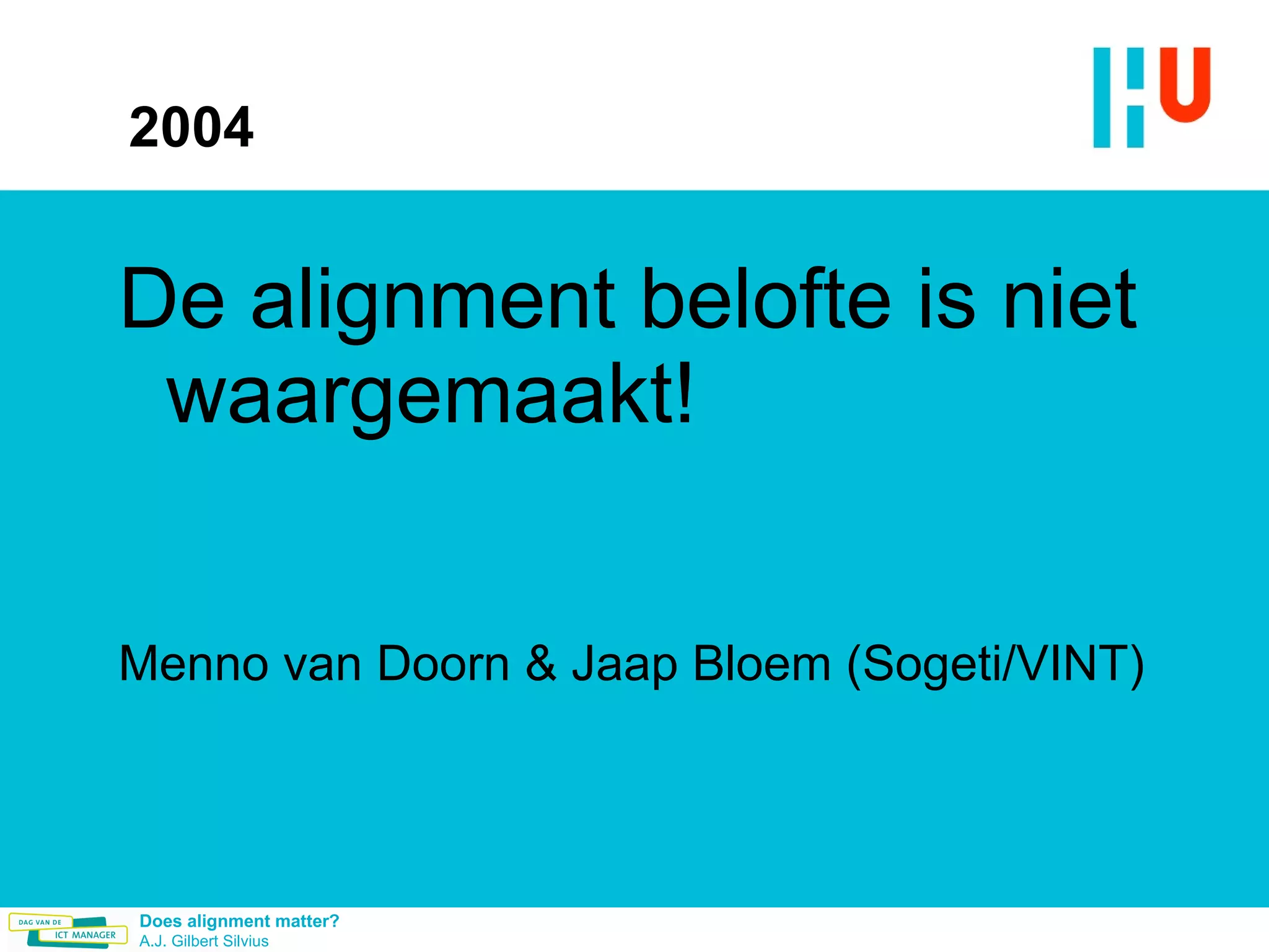 2004 De alignment belofte is niet waargemaakt! Menno van Doorn & Jaap Bloem (Sogeti/VINT) 