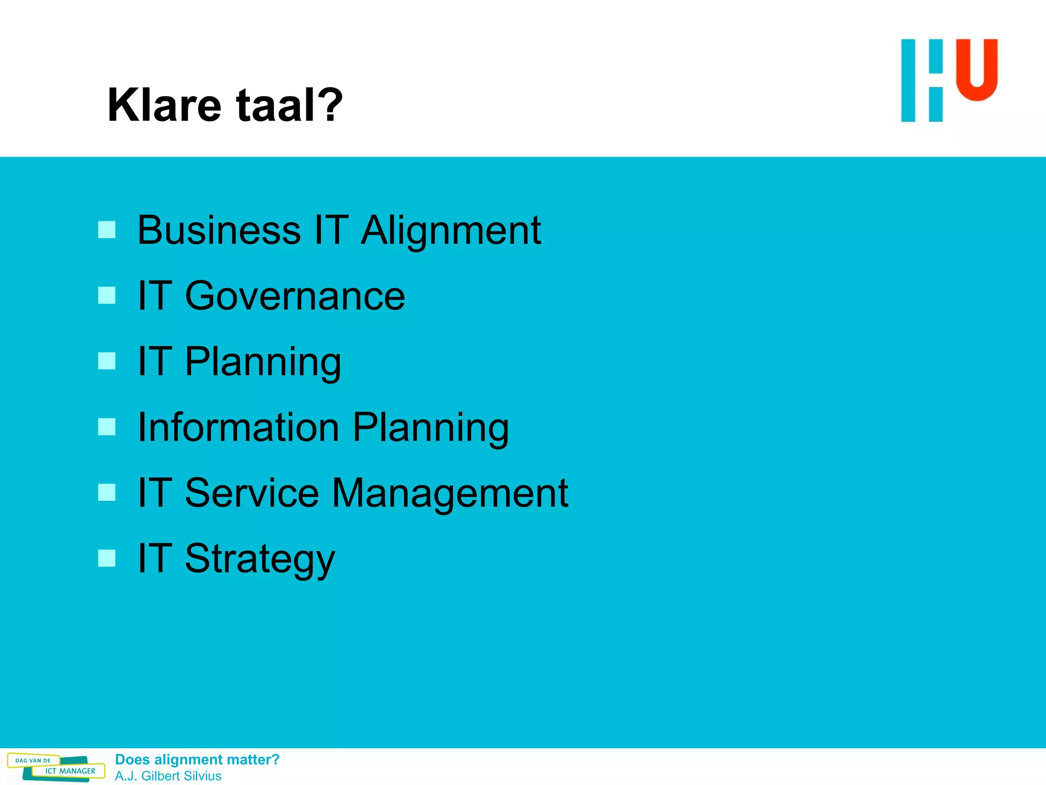 Klare taal? Business IT Alignment IT Governance IT Planning Information Planning IT Service Management IT Strategy 