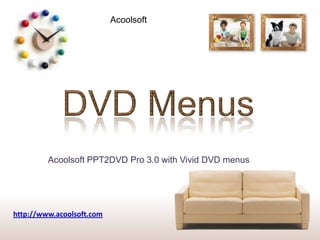 Acoolsoft DVD Menus Acoolsoft PPT2DVD Pro 3.0 with Vivid DVD menus http://www.acoolsoft.com 