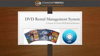 DVD Rental Management System
A System To Grow DVD Rental Business
 