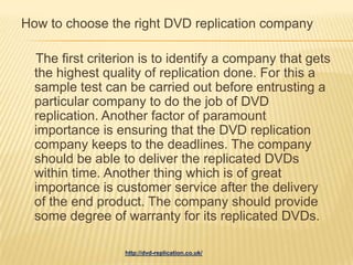 How to choose the right DVD replication company

  The first criterion is to identify a company that gets
  the highest qu...