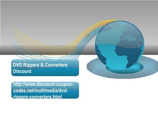 DVD Rippers & Converters
Discount

http://www.discount-coupon-
codes.net/multimedia/dvd-
rippers-converters.html
 
