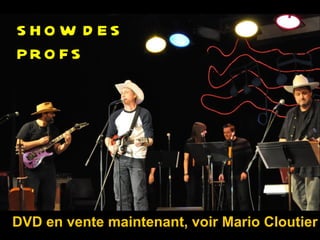 SHOW D ES
PRO FS




DVD en vente maintenant, voir Mario Cloutier
 