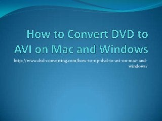http://www.dvd-converting.com/how-to-rip-dvd-to-avi-on-mac-and-
windows/
 