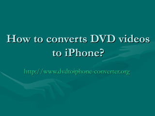 How to converts DVD videos to iPhone? http://www.dvdtoiphone-converter.org 
