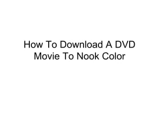How To Download A DVD Movie To Nook Color 